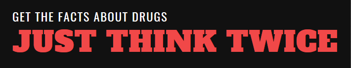 Get the facts about drugs. Just Think Twice